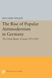 The Rise of Popular Antimodernism in Germany - Volkov Shulamit