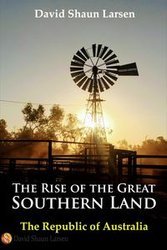 The Rise of the Great Southern Land - David Shaun Larsen