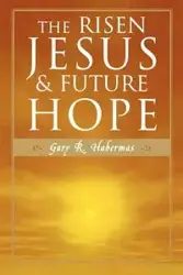 The Risen Jesus and Future Hope - Gary Habermas R