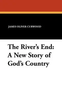 The River's End - James Oliver Curwood