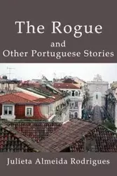 The Rogue and Other Portuguese Stories - Julieta Rodrigues Almeida