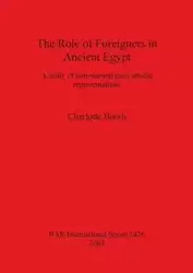 The Role of Foreigners in Ancient Egypt - Charlotte Booth