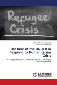 The Role of the UNHCR in Respond to Humanitarian Crisis - Gilbert Mbeng Dang Hanse