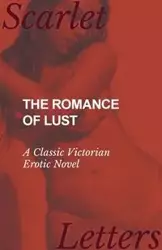 The Romance of Lust - A Classic Victorian Erotic Novel - Anonymous