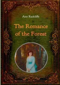 The Romance of the Forest - Illustrated - Ann Radcliffe