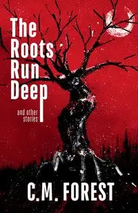 The Roots Run Deep - Forest C.M.