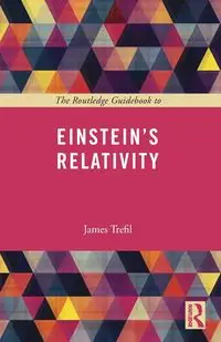 The Routledge Guidebook to Einstein's Relativity - James Trefil