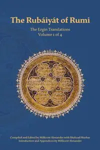 The Rubaiyat of Rumi, The Ergin Translations, Volume 1 - Rumi Mevlana Jalaluddin