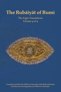 The Rubaiyat of Rumi, The Ergin Translations, Volume 4 - Rumi Mevlana Jalaluddin