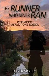 The Runner Who Never Ran - Karen Swasey