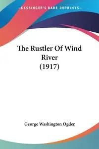 The Rustler Of Wind River (1917) - George Ogden Washington