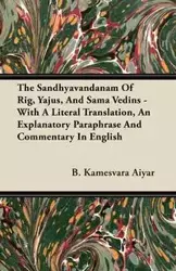 The Sandhyavandanam Of Rig, Yajus, And Sama Vedins - With A Literal Translation, An Explanatory Paraphrase And Commentary In English - Aiyar B. Kamesvara