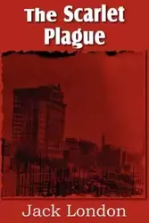 The Scarlet Plague - Jack London