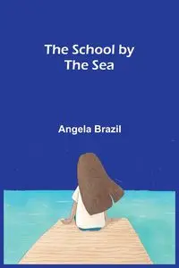 The School by the Sea - Angela Brazil