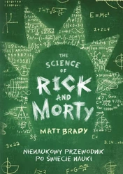 The Science of Rick and Morty. Nienaukowy... - Matt Brady