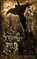 The Screaming Field - Keith Gouveia