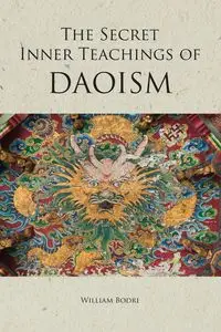 The Secret Inner Teachings of Daoism - William Bodri