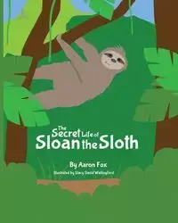 The Secret Life of Sloan the Sloth - Aaron Fox