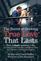 The Secret of Growing True Love That Lasts - Jim Steffen