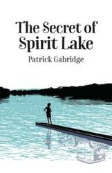 The Secret of Spirit Lake - Patrick Gabridge