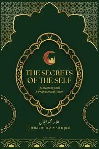 The Secrets Of The Self - SHEIKH MUHAMMAD IQBAL