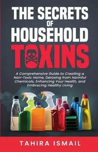 The Secrets of Household Toxins - Ismail Tahira