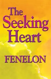 The Seeking Heart - Fenelon Francois