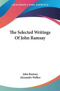 The Selected Writings Of John Ramsay - John Ramsay