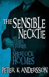 The Sensible Necktie and other stories of Sherlock Holmes - Peter Andersson K
