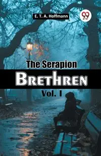 The Serapion Brethren Vol. I - Hoffmann E. T. A.