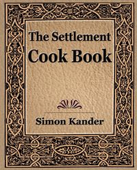 The Settlement Cook Book (1910) - Simon Kander