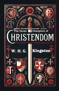 The Seven Champions of Christendom - Kingston W. H. G.