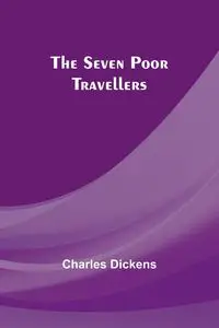 The Seven Poor Travellers - Charles Dickens