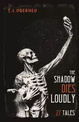 The Shadow Dies Loudly - Oberheu T.L