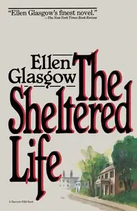 The Sheltered Life - Ellen Glasgow