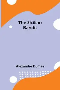 The Sicilian Bandit - Dumas Alexandre