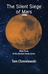 The Silent Siege of Mars - Tom Chmielewski