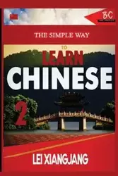 The Simple Way to Learn Chinese 2 - Xiangjian Lei