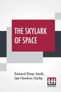 The Skylark Of Space - Edward Elmer Smith