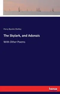 The Skylark, and Adonais - Shelley Percy Bysshe