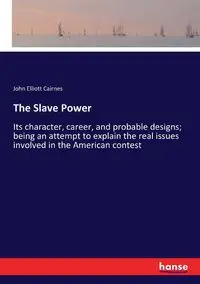 The Slave Power - John Elliott Cairnes