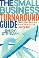 The Small Business Turnaround Guide - Sandy Steinman