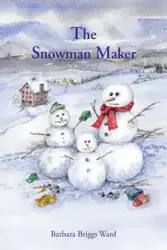 The Snowman Maker - Ward Barbara Briggs