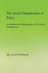 The Social Organization of Policy - Lauren E. Eastwood