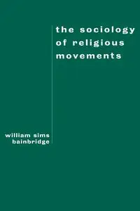 The Sociology of Religious Movements - William Bainbridge Sims