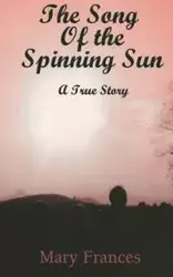 The Song of the Spinning Sun - Frances Mary