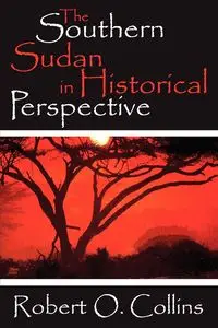 The Southern Sudan in Historical Perspective - Robert O. Collins