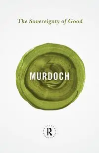 The Sovereignty of Good - Iris Murdoch