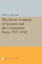 The Soviet Academy of Sciences and the Communist Party, 1927-1932 - R. Graham Loren