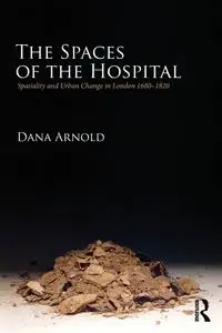 The Spaces of the Hospital - Arnold Dana